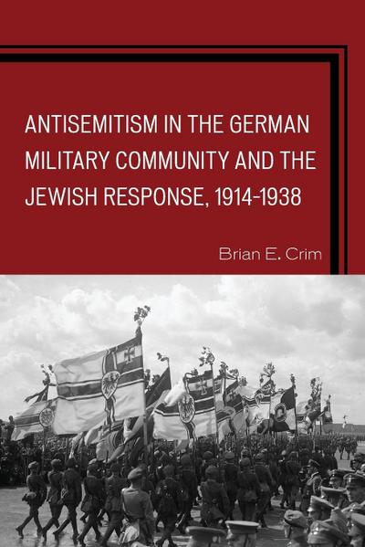 Antisemitism in the German Military Community and the Jewish Response, 1914-1938