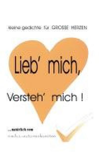 Lieb’ mich, versteh’ mich