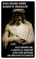 Ecce Homo! Or, A Critical Inquiry into the History of Jesus of Nazareth
