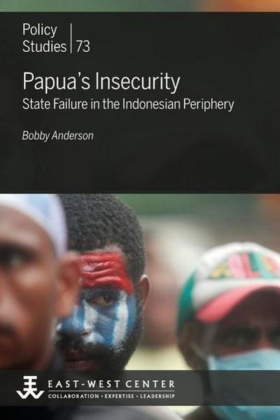 Papua’s Insecurity: State Failure in the Indonesian Periphery