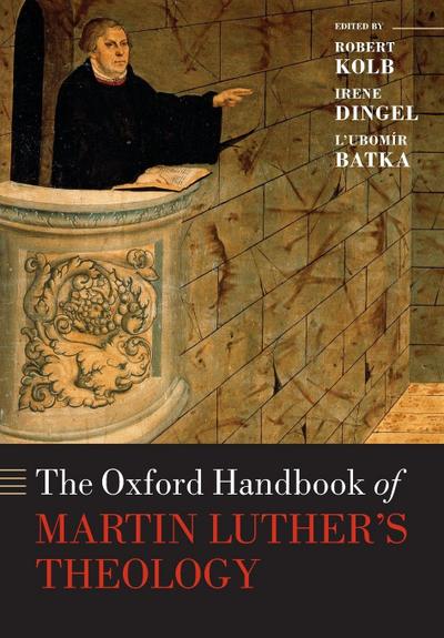 The Oxford Handbook of Martin Luther’s Theology