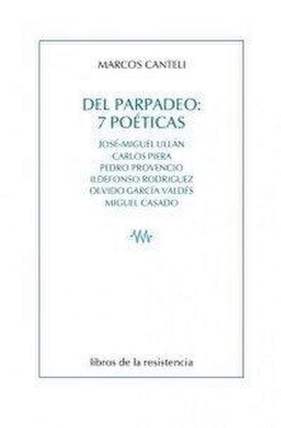 Del parpadeo : 7 poéticas : José-Miguel Ullán, Carlos Piera, Pedro Provencio, Ildefonso Rodríguez, Olvido García Valdés, Miguel Casado