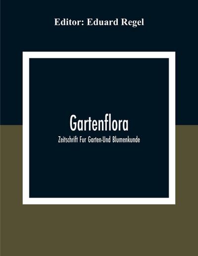 Gartenflora; Zeitschrift Fur Garten-Und Blumenkunde