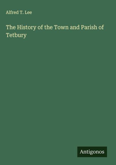 The History of the Town and Parish of Tetbury
