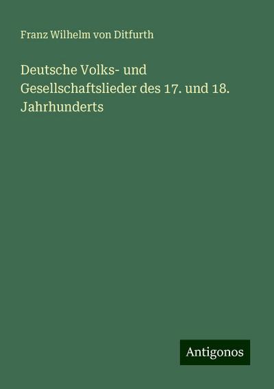 Ditfurth, F: Deutsche Volks- und Gesellschaftslieder des 17.
