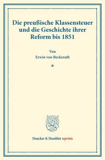 Die preußische Klassensteuer und die Geschichte ihrer Reform bis 1851.