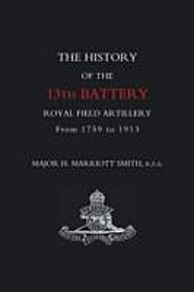 History of the 13th Battery Royal Field Artillery from 1759 to 1913