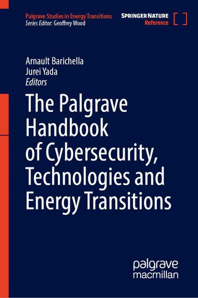 The Palgrave Handbook of Cybersecurity, Technologies and Energy Transitions