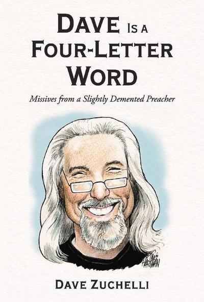 Dave Is a Four-Letter Word: Missives from a Slightly DeMented Preacher Volume 1