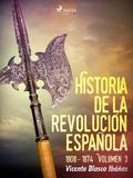 Historia de la revolución española: 1808 - 1874 Volúmen 3