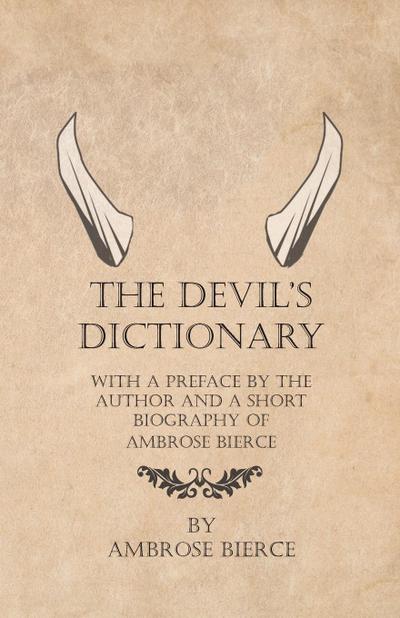 The Devil’s Dictionary - With a Preface by the Author and a Short Biography of Ambrose Bierce