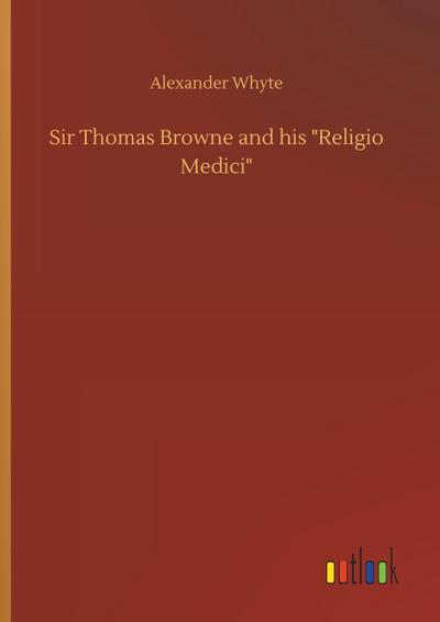 Sir Thomas Browne and his "Religio Medici"