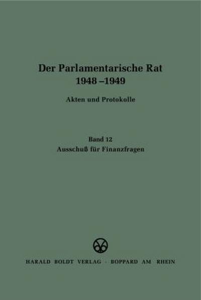 Der Parlamentarische Rat 1948-1949, BAND 12, Ausschuß für Finanzfragen