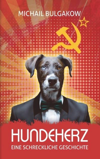 Hundeherz. Eine schreckliche Geschichte: Michail Bulgakow