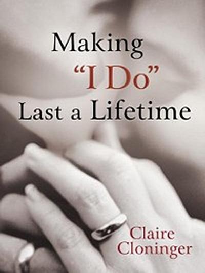 Making &quote;I Do&quote; Last a Lifetime