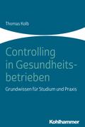 Controlling in Gesundheitsbetrieben von Thomas Kolb | Ebook