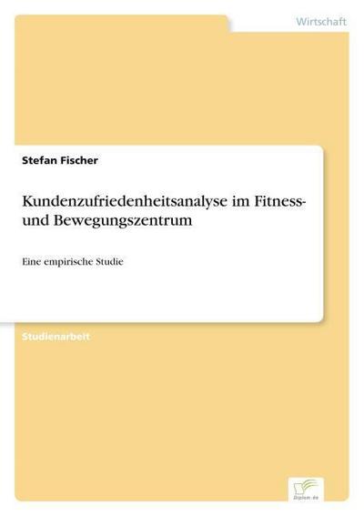 Kundenzufriedenheitsanalyse im Fitness- und Bewegungszentrum - Stefan Fischer