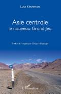 Asie Centrale Le nouveau grand jeu