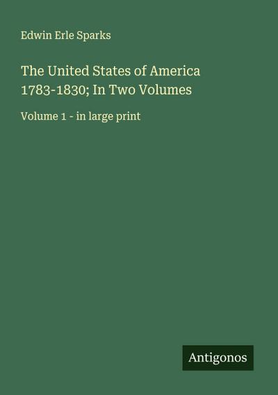 The United States of America 1783-1830; In Two Volumes