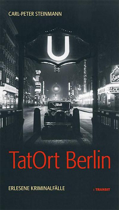 TatOrt Berlin. Erlesene Kriminalfälle