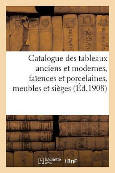 Catalogue Des Tableaux Anciens Et Modernes..., Faïences Et Porcelaines, Meubles Et Sièges