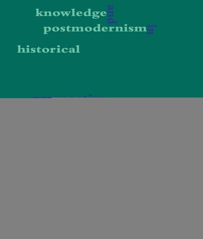 Knowledge and Postmodernism in Historical Perspective