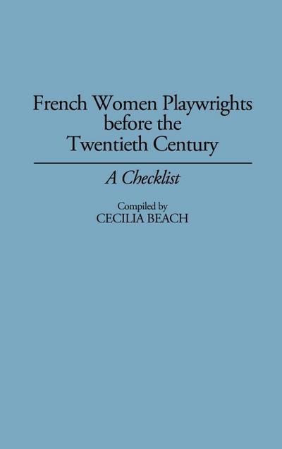 French Women Playwrights Before the Twentieth Century - Cecilia Beach