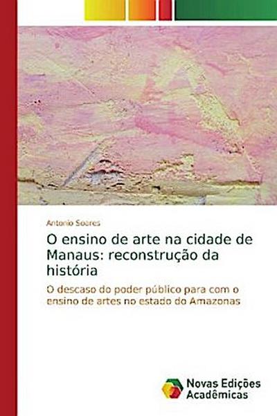 O ensino de arte na cidade de Manaus: reconstrução da história
