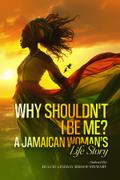 Why Shouldn’t I Be Me? A Jamaican Woman’s Life Story
