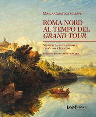 Roma Nord al tempo del Grand Tour. Sentieri d’arte e memoria tra Cassia e Flaminia