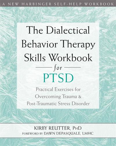 The Dialectical Behavior Therapy Skills Workbook for Ptsd