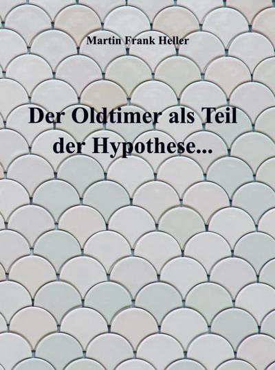 Der Oldtimer als Teil der Hypothese...
