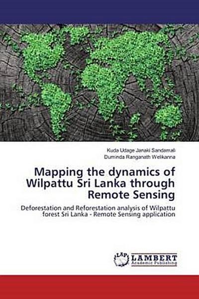 Mapping the dynamics of Wilpattu Sri Lanka through Remote Sensing