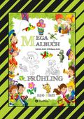 MEGA MALBUCH - ENTDECKE DEN FRÜHLING - LUSTIGE MOTIVE - KREATIVES ZEICHNEN - ENTSPANNT LERNEN - MALVORLAGEN von Gabriele André | Ebook