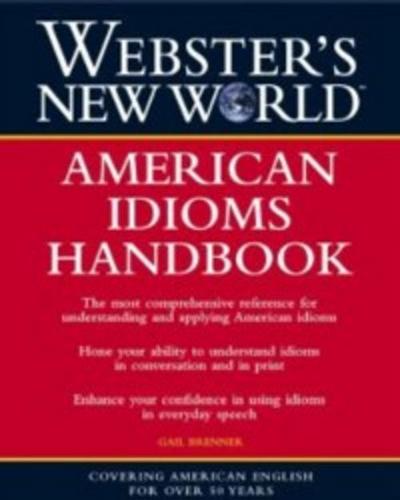 Webster’s New World: American Idioms Handbook