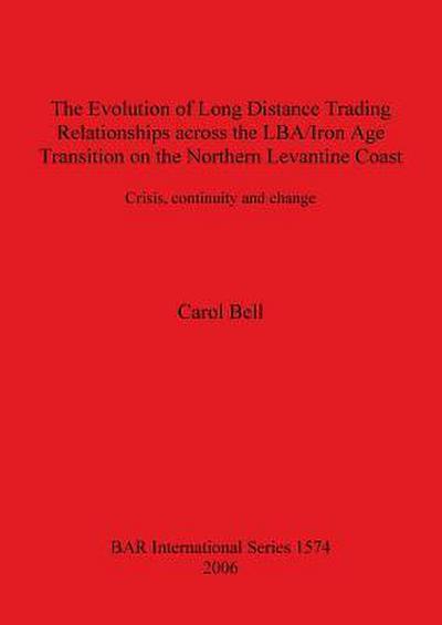 The Evolution of Long Distance Trading Relationships across the LBA/Iron Age Transition on the Northern Levantine Coast