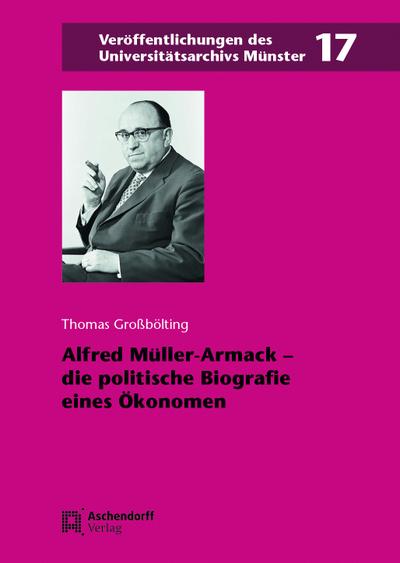Alfred Müller-Armack - die politische Biografie eines Ökonomen