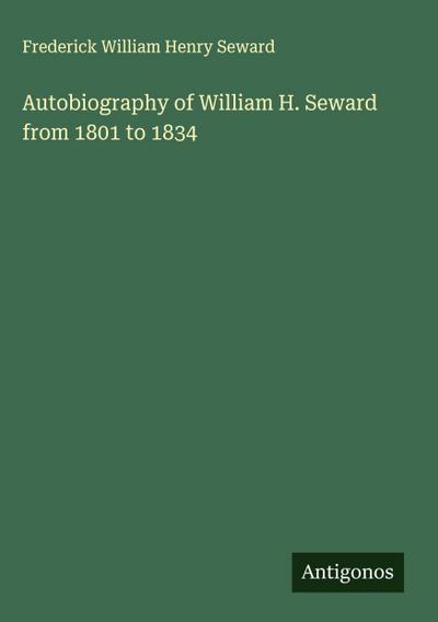 Autobiography of William H. Seward from 1801 to 1834