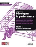 Développer la performance Méthode pour réussir son projet d’amélioration ou de certification (ISO 9001, IS0 14001, 0HSAS 18001, ISO 20000, ISO 22000 et ISO 27001) VOLUME 1