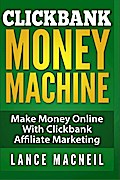 Clickbank Money Machine - Make Money Online With ClickBank Affiliate Marketing