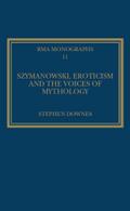 Szymanowski, Eroticism and the Voices of Mythology