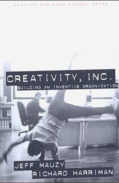 Creativity Inc: Building an Inventive Organization