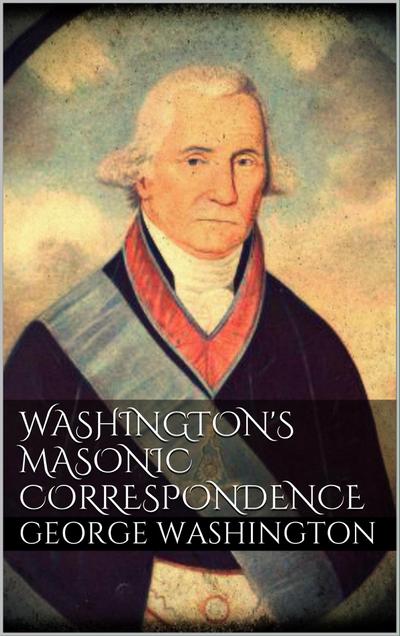 Washington’s Masonic Correspondence
