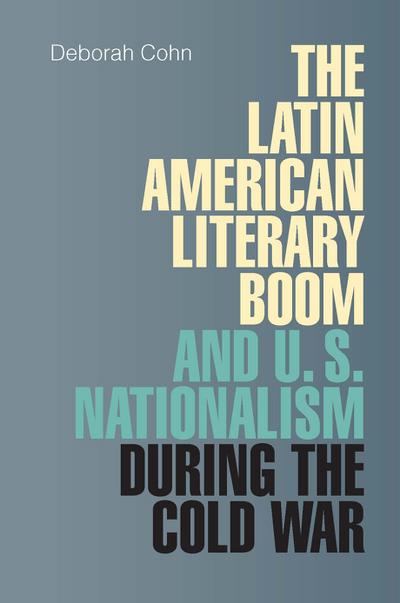 The Latin American Literary Boom and U.S. Nationalism during the Cold War