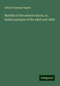 Myelitis of the anterior horns, or, Spinal paralysis of the adult and child