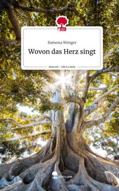 Wovon das Herz singt. Life is a Story - story.one