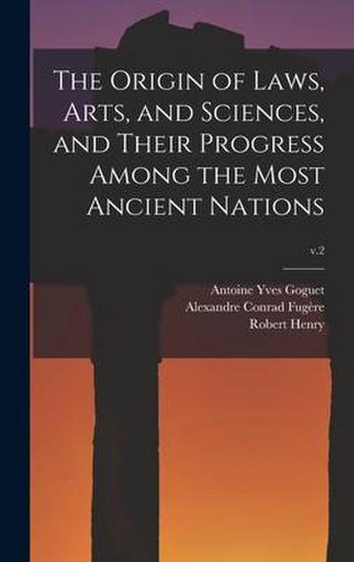The Origin of Laws, Arts, and Sciences, and Their Progress Among the Most Ancient Nations; v.2