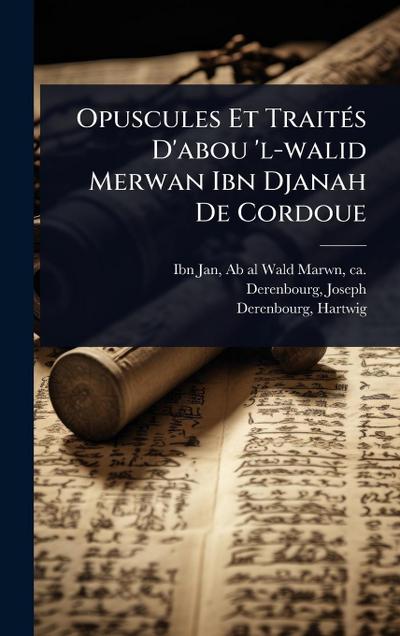 Opuscules Et TraitÃ(c)s D’abou ’l-walid Merwan Ibn Djanah De Cordoue