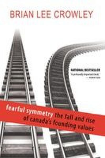Fearful Symmetry - The Fall and Rise of Canada’s Founding Values
