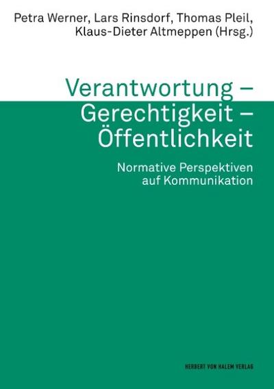 Verantwortung - Gerechtigkeit - Öffentlichkeit. Normative Perspektiven auf Kommunikation
